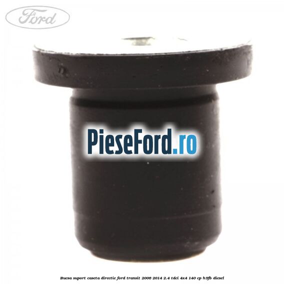 Bucsa suport caseta directie Ford Transit 2006-2014 2.4 TDCi 4x4 140 cp H9FB diesel