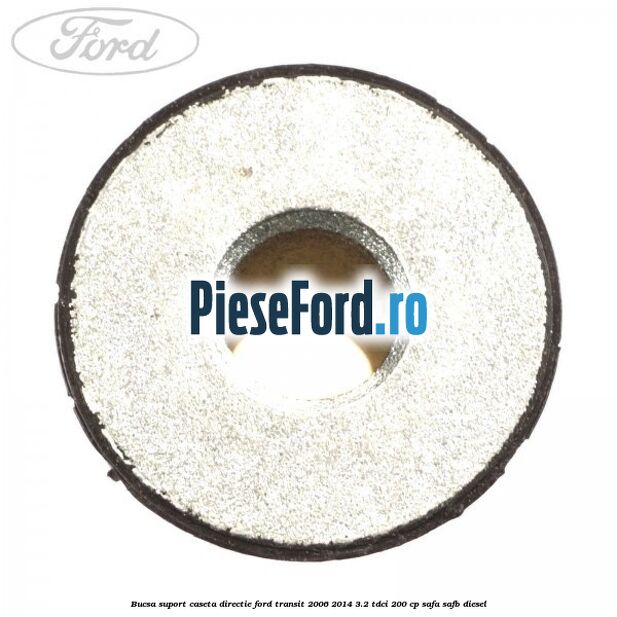 Bucsa suport caseta directie Ford Transit 2006-2014 3.2 TDCi 200 cp SAFA, SAFB diesel