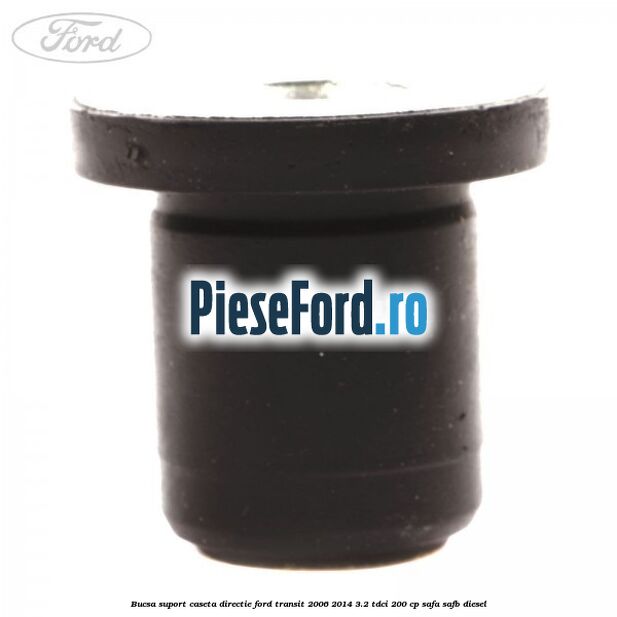 Bucsa suport caseta directie Ford Transit 2006-2014 3.2 TDCi 200 cp SAFA, SAFB diesel