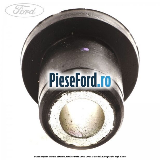 Bucsa suport caseta directie Ford Transit 2006-2014 3.2 TDCi 200 cp SAFA, SAFB diesel