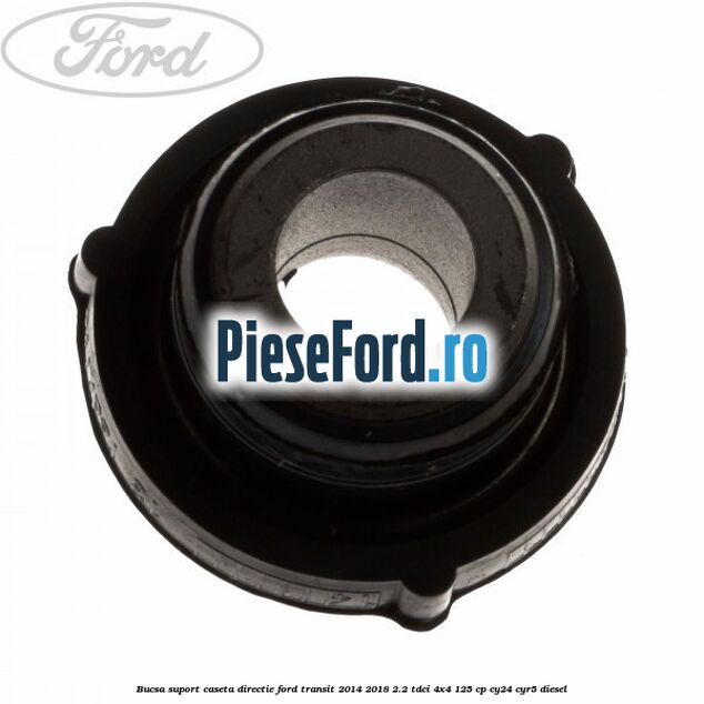 Bucsa suport caseta directie Ford Transit 2014-2018 2.2 TDCi 4x4 125 cp CY24, CYR5 diesel