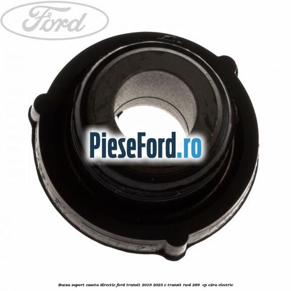 Bucsa suport caseta directie Ford Transit 2019-2023 E-TRANSIT RWD 269  cp C2RA electric