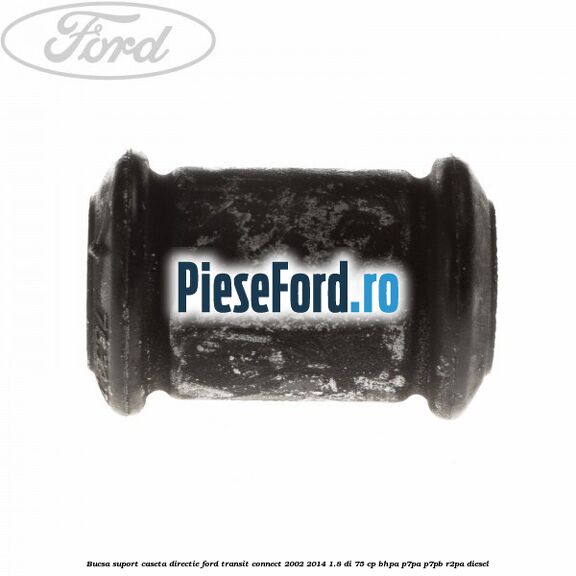 Bucsa suport caseta directie Ford Transit Connect 2002-2014 1.8 Di 75 cp BHPA, P7PA, P7PB, R2PA diesel