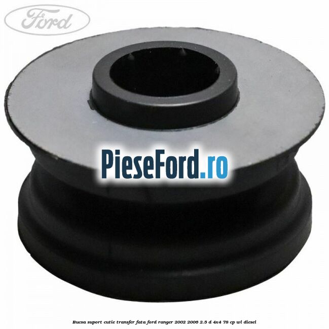 Bucsa suport cutie transfer fata Ford Ranger 2002-2006 2.5 D 4x4 78 cp WL diesel