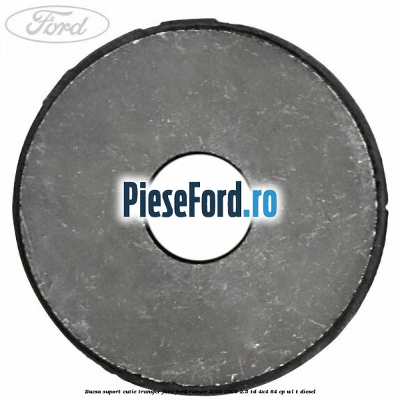 Bucsa suport cutie transfer fata Ford Ranger 2002-2006 2.5 TD 4x4 84 cp WL-T diesel