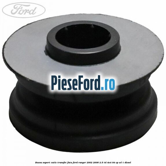 Bucsa suport cutie transfer fata Ford Ranger 2002-2006 2.5 TD 4x4 84 cp WL-T diesel