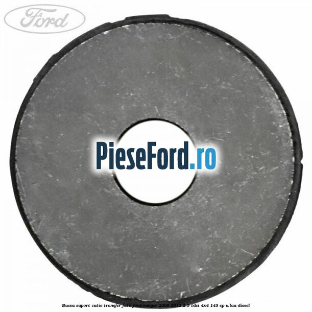 Bucsa suport cutie transfer fata Ford Ranger 2006-2012 2.5 TDCi 4x4 143 cp WLAA diesel