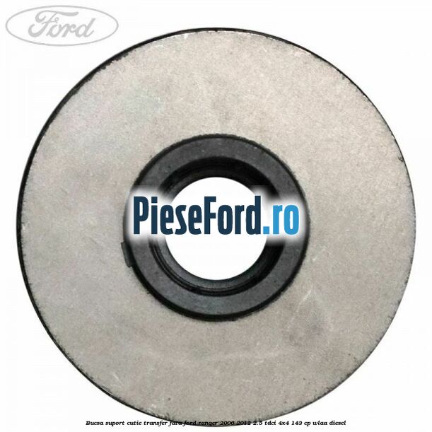 Bucsa suport cutie transfer fata Ford Ranger 2006-2012 2.5 TDCi 4x4 143 cp WLAA diesel