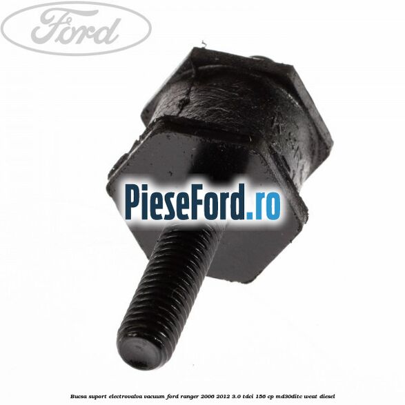 Bucsa suport electrovalva vacuum Ford Ranger 2006-2012 3.0 TDCi 156 cp MD30DITC, WEAT diesel