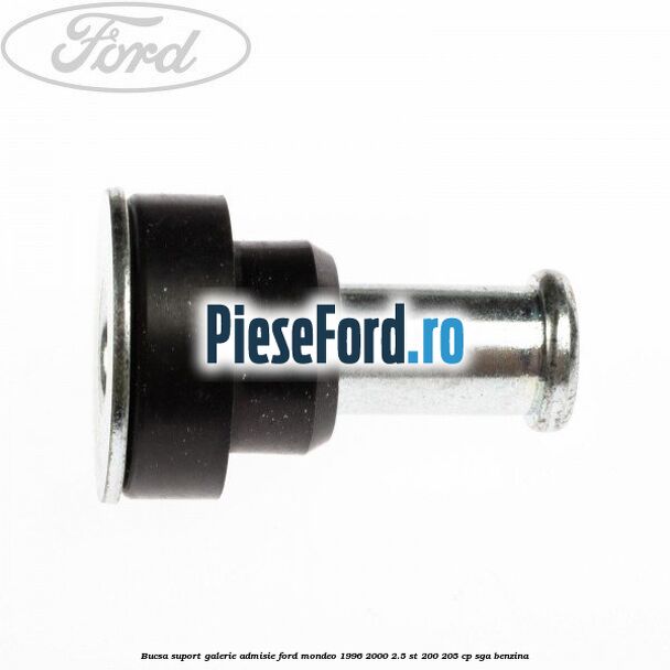Bucsa suport galerie admisie Ford Mondeo 1996-2000 2.5 ST 200 205 cp SGA benzina