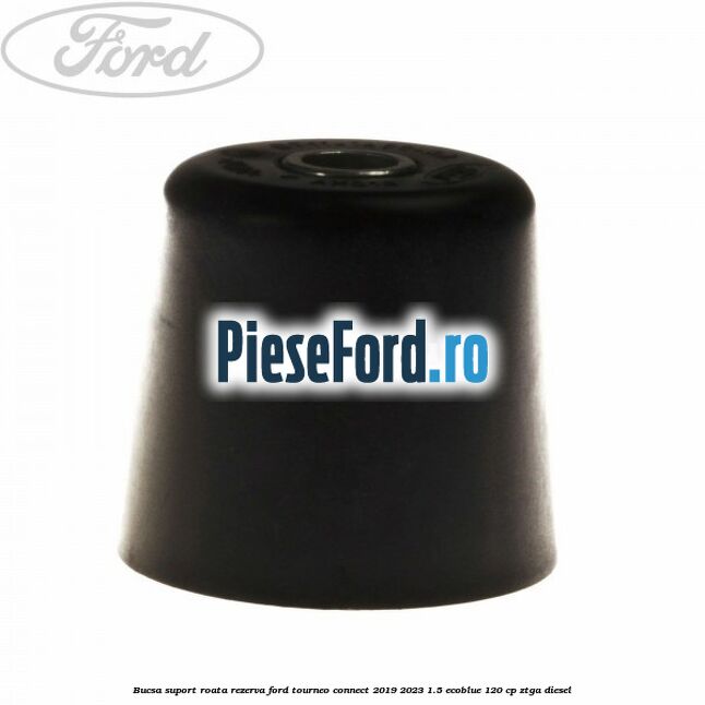 Bucsa suport roata rezerva Ford Tourneo Connect 2019-2023 1.5 EcoBlue 120 cp ZTGA diesel