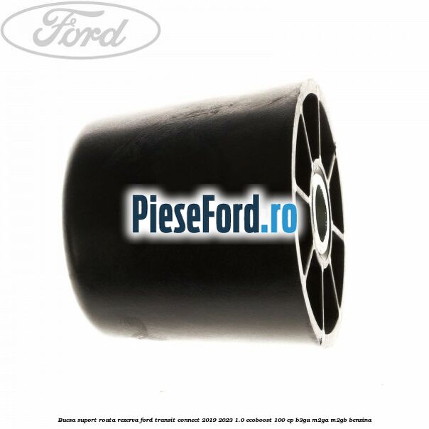 Bucsa suport roata rezerva Ford Transit Connect 2019-2023 1.0 EcoBoost 100 cp B3GA, M2GA, M2GB benzina