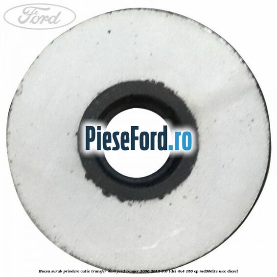Bucsa surub prindere cutie transfer 4WD Ford Ranger 2006-2012 3.0 TDCi 4x4 156 cp Bucsa surub prindere cutie transfer 4WD Ford Ranger 2006-2012 3.0 TDCi 4x4 156 cp MD30DITC, WEC diesel