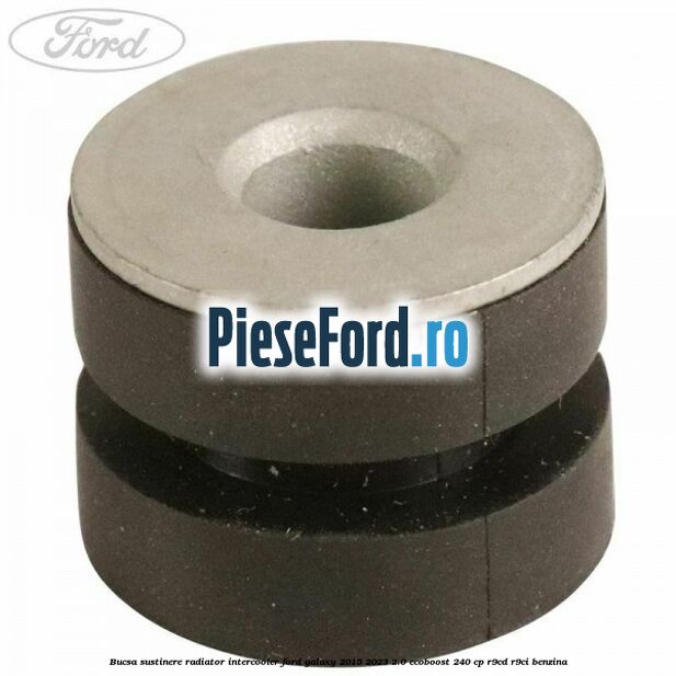 Bucsa sustinere radiator intercooler Ford Galaxy 2015-2023 2.0 EcoBoost 240 cp R9CD, R9CI benzina