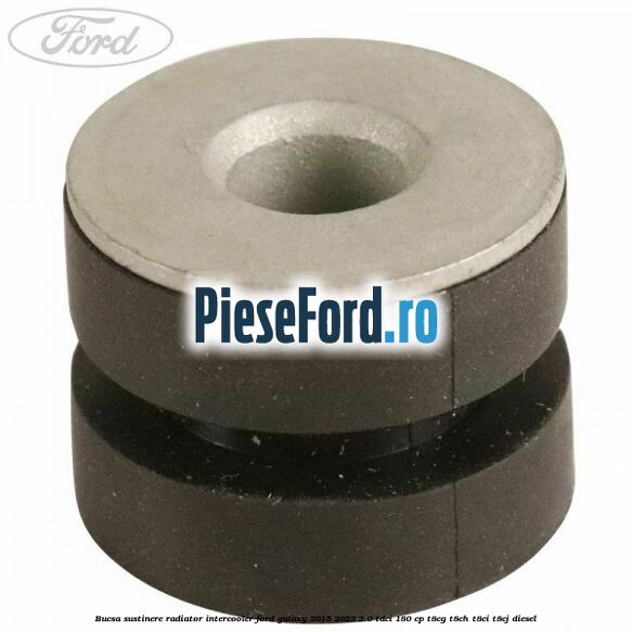 Bucsa sustinere radiator intercooler Ford Galaxy 2015-2023 2.0 TDCi 180 cp T8CG, T8CH, T8CI, T8CJ diesel