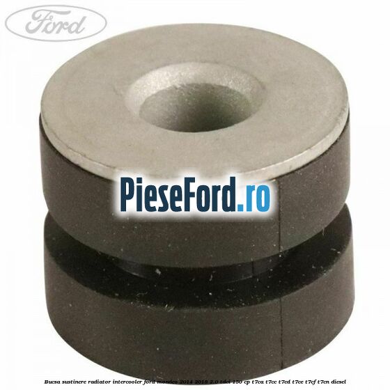 Bucsa sustinere radiator intercooler Ford Mondeo 2014-2018 2.0 TDCi 150 cp T7CA, T7CC, T7CD, T7CE, T7CF, T7CN diesel