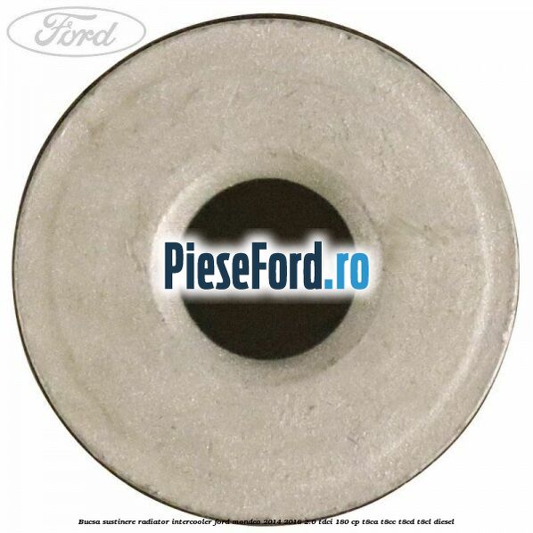 Bucsa sustinere radiator intercooler Ford Mondeo 2014-2018 2.0 TDCi 180 cp T8CA, T8CC, T8CD, T8CL diesel