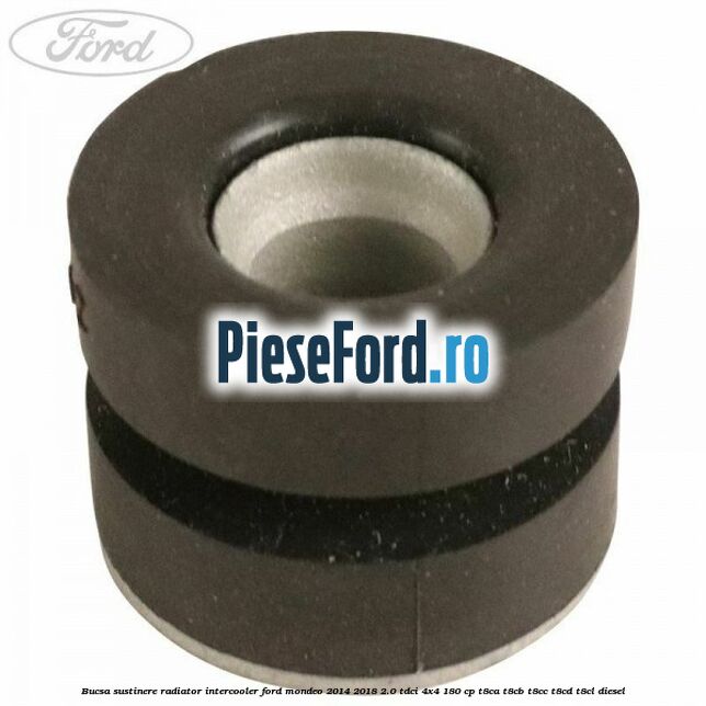 Bucsa sustinere radiator intercooler Ford Mondeo 2014-2018 2.0 TDCi 4x4 180 cp Bucsa sustinere radiator intercooler Ford Mondeo 2014-2018 2.0 TDCi 4x4 180 cp T8CA, T8CB, T8CC, T8CD, T8CL diesel