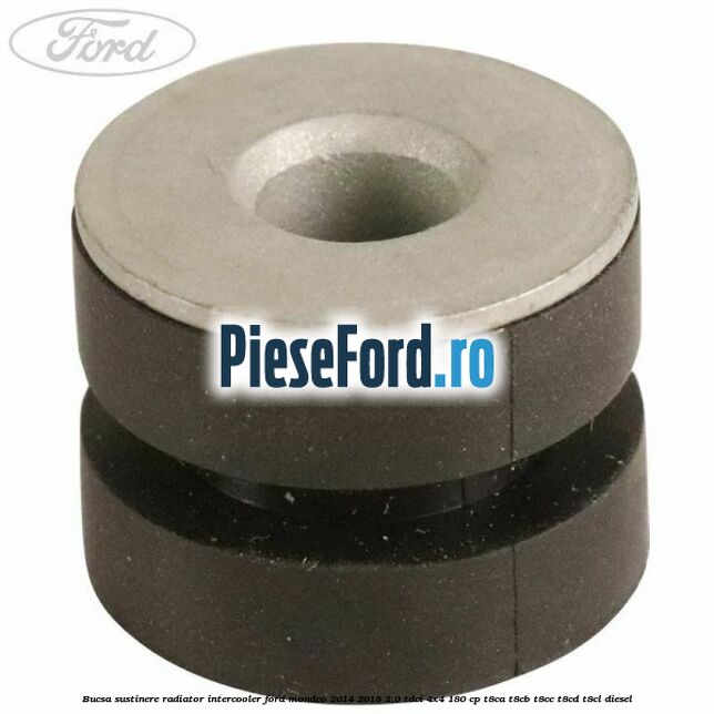 Bucsa sustinere radiator intercooler Ford Mondeo 2014-2018 2.0 TDCi 4x4 180 cp T8CA, T8CB, T8CC, T8CD, T8CL diesel