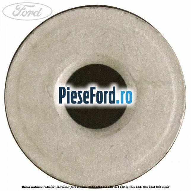 Bucsa sustinere radiator intercooler Ford Mondeo 2014-2018 2.0 TDCi 4x4 180 cp Bucsa sustinere radiator intercooler Ford Mondeo 2014-2018 2.0 TDCi 4x4 180 cp T8CA, T8CB, T8CC, T8CD, T8CL diesel