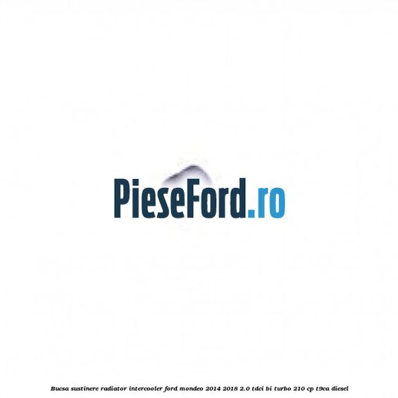 Bucsa sustinere radiator intercooler Ford Mondeo 2014-2018 2.0 TDCi Bi-Turbo 210 cp T9CA diesel