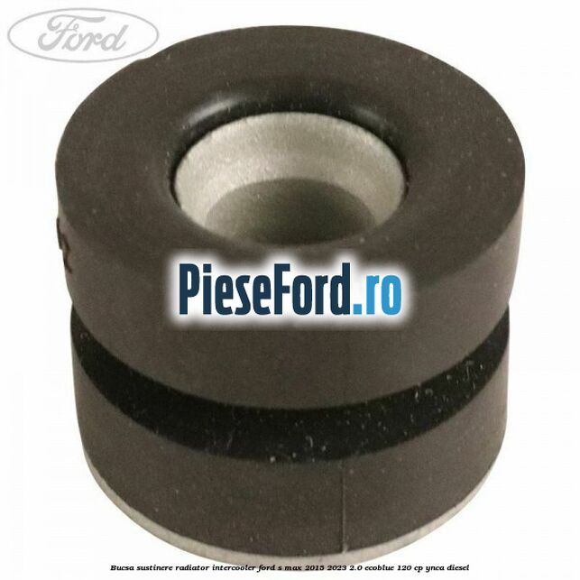 Bucsa sustinere radiator intercooler Ford S-Max 2015-2023 2.0 EcoBlue 120 cp YNCA diesel