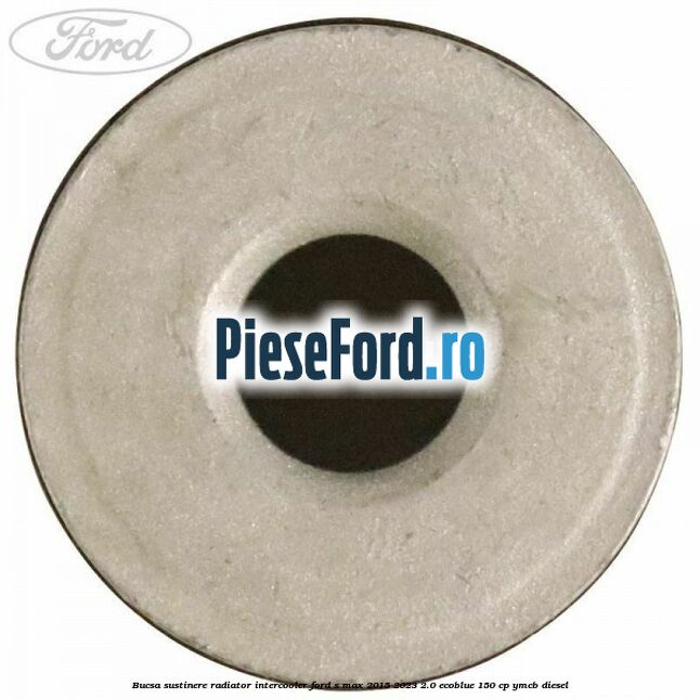 Bucsa sustinere radiator intercooler Ford S-Max 2015-2023 2.0 EcoBlue 150 cp YMCB diesel