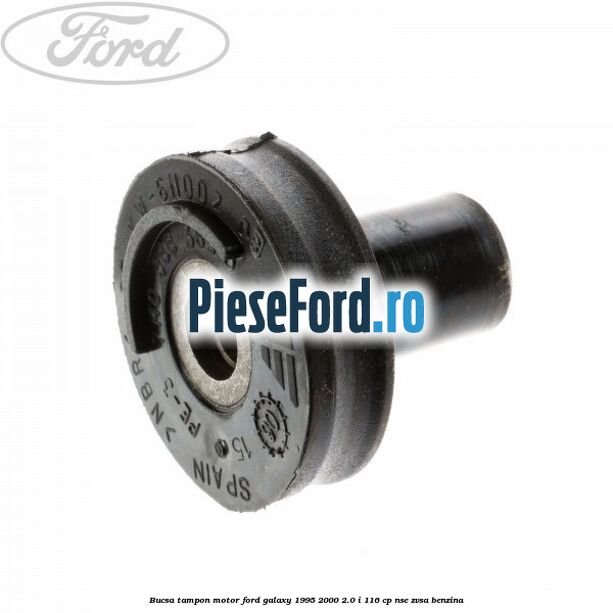 Bucsa tampon motor Ford Galaxy 1995-2000 2.0 i 116 cp NSE, ZVSA benzina