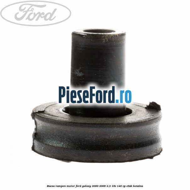 Bucsa tampon motor Ford Galaxy 2000-2006 2.3 16V 140 cp Bucsa tampon motor Ford Galaxy 2000-2006 2.3 16V 140 cp E5SB benzina