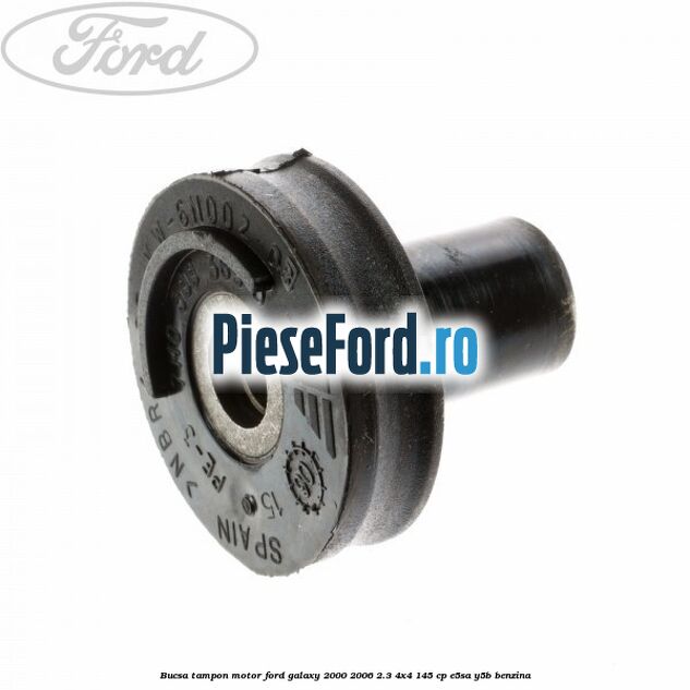 Bucsa tampon motor Ford Galaxy 2000-2006 2.3 4x4 145 cp E5SA, Y5B benzina