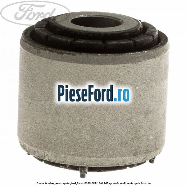 Bucsa tendon punte spate Ford Focus 2008-2011 2.0 145 cp AODA, AODB, AODE, SYDA benzina