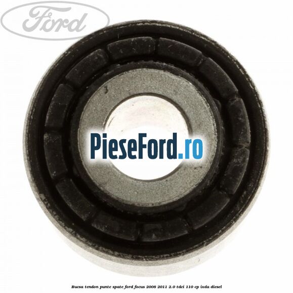 Bucsa tendon punte spate Ford Focus 2008-2011 2.0 TDCi 110 cp IXDA diesel