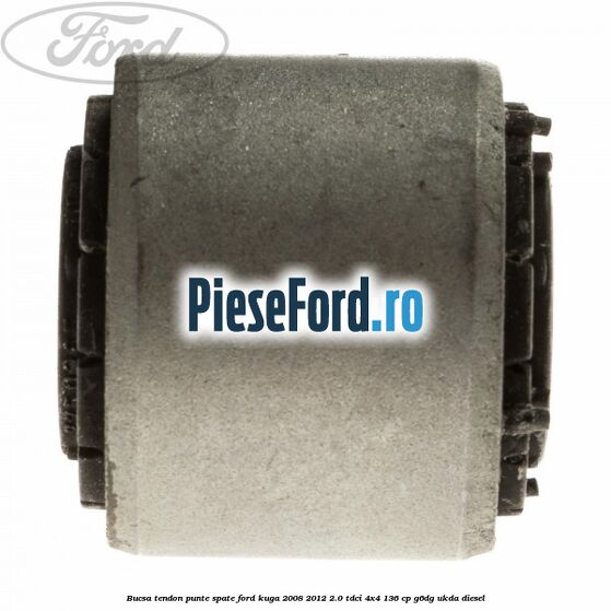 Bucsa tendon punte spate Ford Kuga 2008-2012 2.0 TDCi 4x4 136 cp G6DG, UKDA diesel