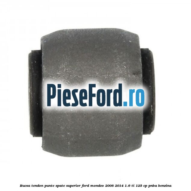 Bucsa tendon punte spate superior Ford Mondeo 2008-2014 1.6 Ti 125 cp PNBA benzina