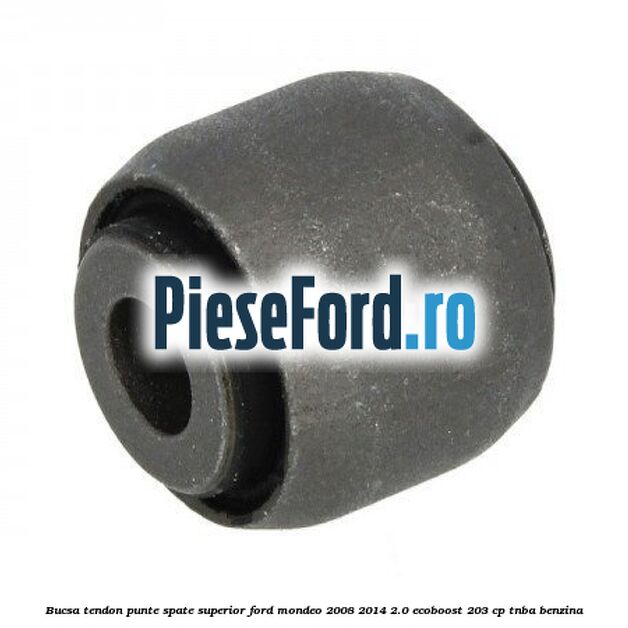 Bucsa tendon punte spate superior Ford Mondeo 2008-2014 2.0 EcoBoost 203 cp TNBA benzina