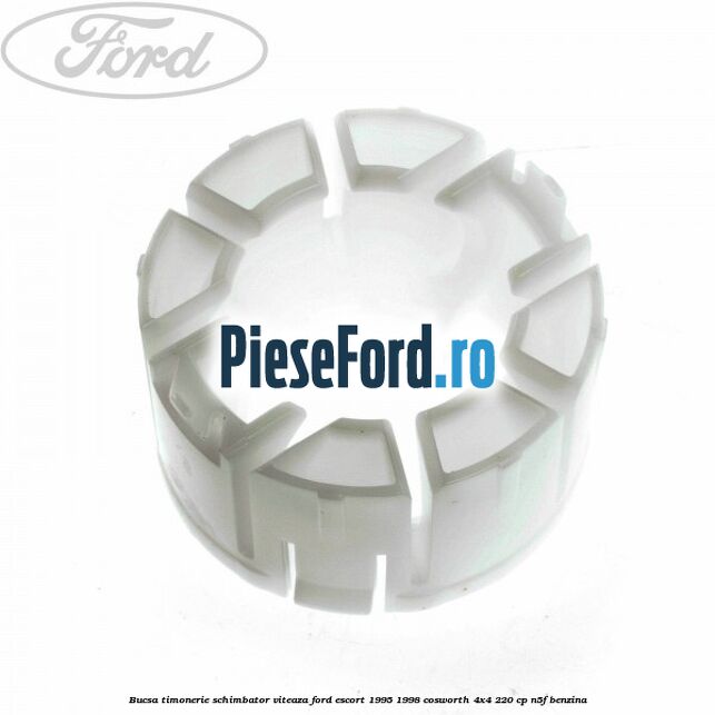 Bucsa timonerie schimbator viteaza Ford Escort 1995-1998 Cosworth 4x4 220 cp N5F benzina
