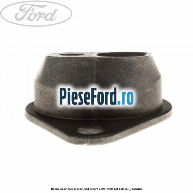 Bucsa umar bloc motor Ford Escort 1990-1995 1.6 105 cp LJF benzina