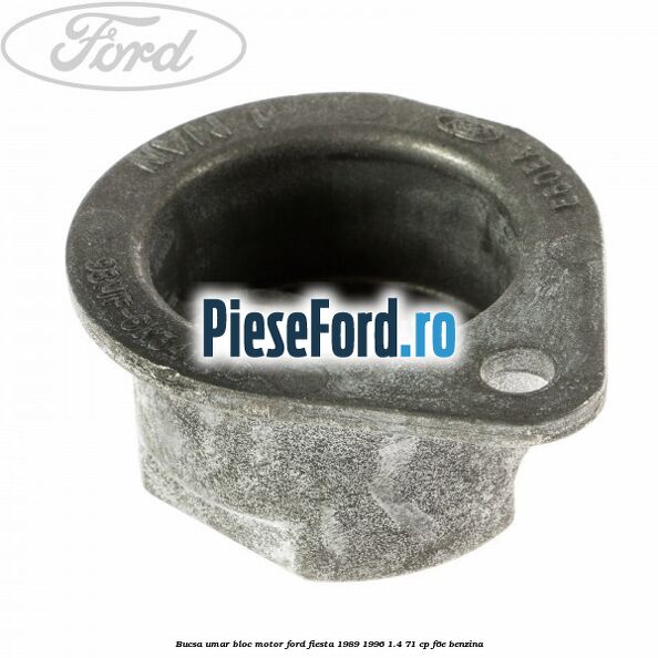 Bucsa umar bloc motor Ford Fiesta 1989-1996 1.4 71 cp F6E benzina