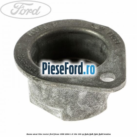 Bucsa umar bloc motor Ford Focus 1998-2004 1.6 16V 100 cp FYDA, FYDB, FYDC, FYDD benzina