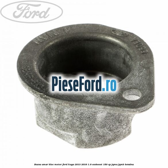 Bucsa umar bloc motor Ford Kuga 2013-2016 1.6 EcoBoost 150 cp Bucsa umar bloc motor Ford Kuga 2013-2016 1.6 EcoBoost 150 cp JQMA, JQMB benzina