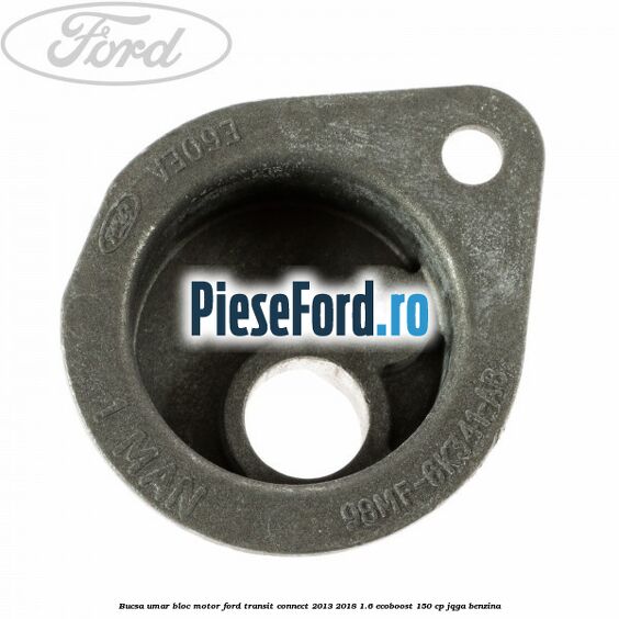 Bucsa umar bloc motor Ford Transit Connect 2013-2018 1.6 EcoBoost 150 cp Bucsa umar bloc motor Ford Transit Connect 2013-2018 1.6 EcoBoost 150 cp JQGA benzina