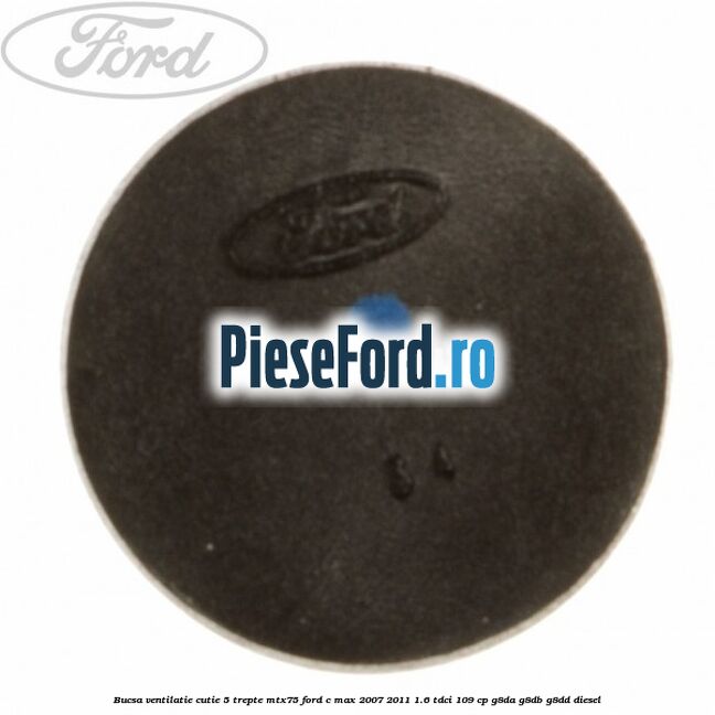 Bucsa ventilatie cutie 5 trepte MTX75 Ford C-Max 2007-2011 1.6 TDCi 109 cp Bucsa ventilatie cutie 5 trepte MTX75 Ford C-Max 2007-2011 1.6 TDCi 109 cp G8DA, G8DB, G8DD diesel