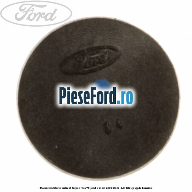 Bucsa ventilatie cutie 5 trepte MTX75 Ford C-Max 2007-2011 1.8 122 cp Bucsa ventilatie cutie 5 trepte MTX75 Ford C-Max 2007-2011 1.8 122 cp QQDC benzina
