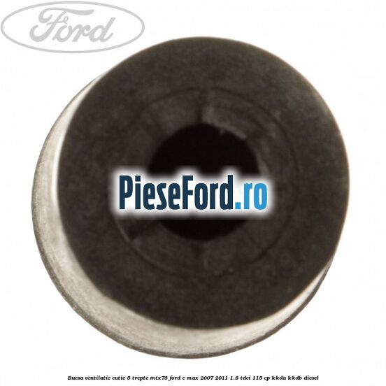 Bucsa ventilatie cutie 5 trepte MTX75 Ford C-Max 2007-2011 1.8 TDCi 115 cp KKDA, KKDB diesel