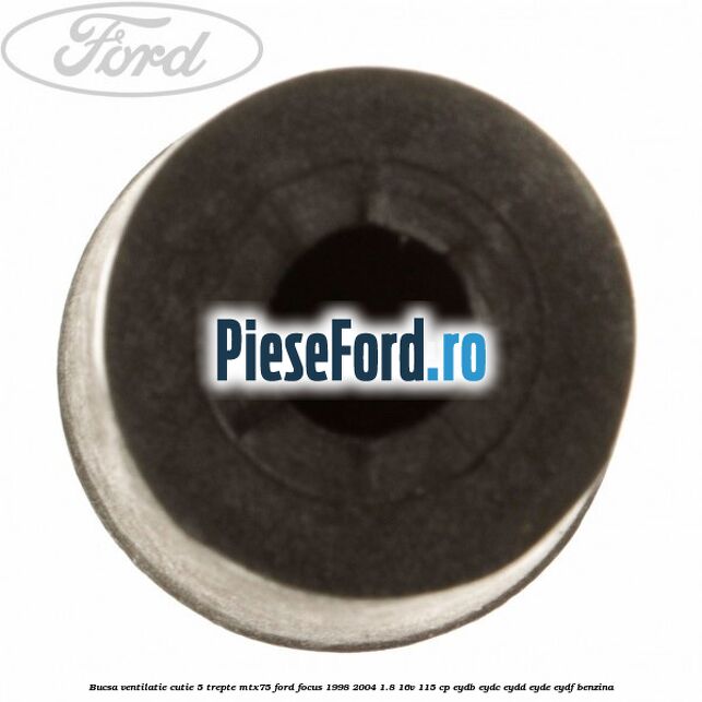 Bucsa ventilatie cutie 5 trepte MTX75 Ford Focus 1998-2004 1.8 16V 115 cp EYDB, EYDC, EYDD, EYDE, EYDF benzina