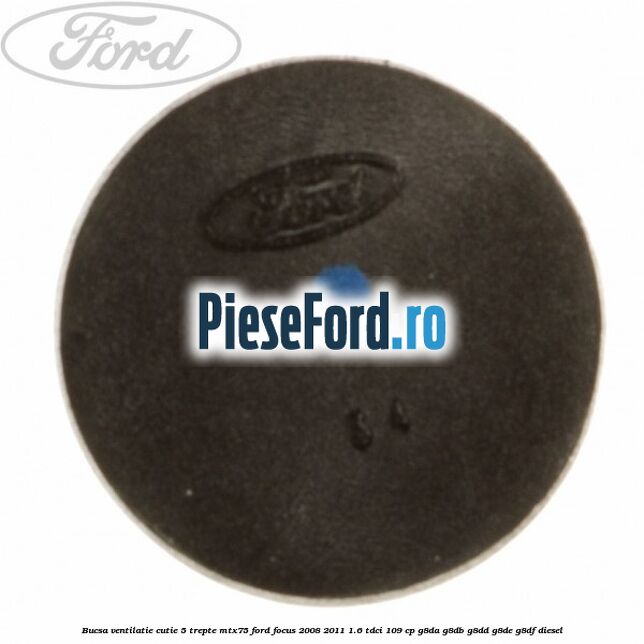 Bucsa ventilatie cutie 5 trepte MTX75 Ford Focus 2008-2011 1.6 TDCi 109 cp G8DA, G8DB, G8DD, G8DE, G8DF diesel