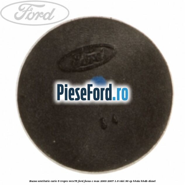 Bucsa ventilatie cutie 5 trepte MTX75 Ford Focus C-Max 2003-2007 1.6 TDCi 90 cp HHDA, HHDB diesel