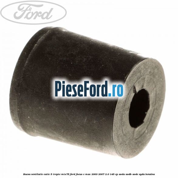 Bucsa ventilatie cutie 5 trepte MTX75 Ford Focus C-Max 2003-2007 2.0 145 cp AODA, AODB, AODE, SYDA benzina