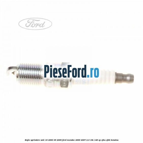 Bujie aprindere anii 10/2000-09/2005 Ford Mondeo 2000-2007 2.0 16V 146 cp CJBA, CJBB benzina