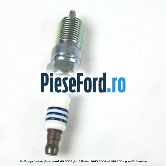 Bujie aprindere dupa anul 09/2005 Ford Fiesta 2005-2008 ST150 150 cp N4JB benzina
